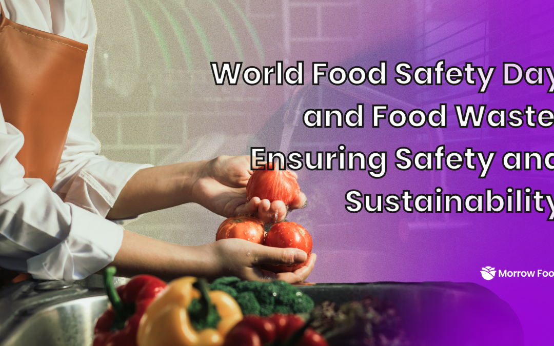 World Food Safety Day and Food Waste: Ensuring Safety and Sustainability