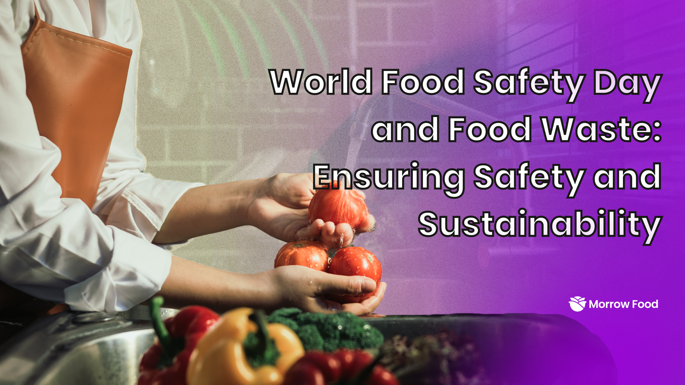 World Food Safety Day and Food Waste: Ensuring Safety and Sustainability